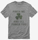 Pinch Me And I'll Punch You St Patricks Day grey Mens