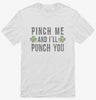 Pinch Me And Ill Punch You Shirt 666x695.jpg?v=1707545340