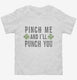 Pinch Me And I'll Punch You  Toddler Tee