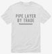 Pipe Layer By Trade white Mens