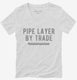 Pipe Layer By Trade white Womens V-Neck Tee