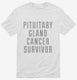 Pituitary Gland Cancer Survivor white Mens
