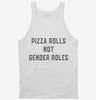 Pizza Rolls Not Gender Roles Womens Rights Tanktop 666x695.jpg?v=1700393085