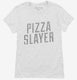 Pizza Slayer white Womens