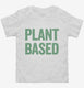 Plant Based Vegetarian white Toddler Tee