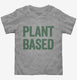 Plant Based Vegetarian grey Toddler Tee