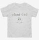 Plant Dad  Toddler Tee