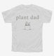 Plant Dad  Youth Tee