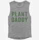 Plant Daddy Vegan Vegetarian Dad grey Womens Muscle Tank