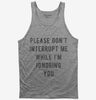 Please Dont Interrupt Me While Ignoring You Tank Top 15b1c996-9f50-446f-88bb-116a6c6c53a3 666x695.jpg?v=1700596154