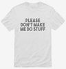 Please Dont Make Me Do Stuff Funny Lazy Slacker Shirt 666x695.jpg?v=1700451284