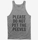 Please Don't Pet The Peeves grey Tank
