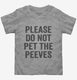 Please Don't Pet The Peeves grey Toddler Tee