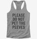 Please Don't Pet The Peeves grey Womens Racerback Tank