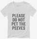 Please Don't Pet The Peeves white Womens V-Neck Tee