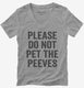 Please Don't Pet The Peeves grey Womens V-Neck Tee