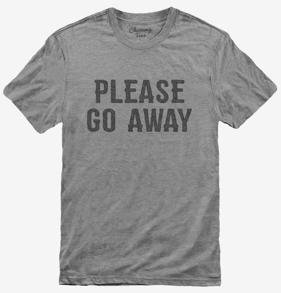 Please Go Away T-Shirt