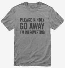 Please Kindly Go Away I'm Introverting T-Shirt