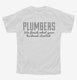 Plumbers Finish What Your Husband Started white Youth Tee