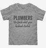 Plumbers We Finish What Your Husband Started Toddler