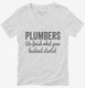 Plumbers We Finish What Your Husband Started white Womens V-Neck Tee