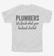 Plumbers We Finish What Your Husband Started white Youth Tee