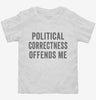 Political Correctness Offends Me Toddler Shirt 666x695.jpg?v=1700400940