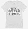 Political Correctness Offends Me Womens Shirt 666x695.jpg?v=1700400940