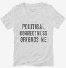 Political Correctness Offends Me Womens Vneck Shirt 666x695.jpg?v=1700400940