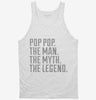 Pop Pop The Man The Myth The Legend Tanktop 666x695.jpg?v=1700489691
