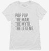 Pop Pop The Man The Myth The Legend Womens Shirt 666x695.jpg?v=1700489691