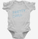 Pretty Chill white Infant Bodysuit