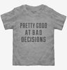 Pretty Good At Bad Decisions Toddler
