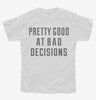 Pretty Good At Bad Decisions Youth