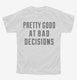 Pretty Good at Bad Decisions white Youth Tee