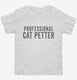 Professional Cat Petter white Toddler Tee