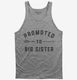 Promoted to Big Sister New Baby Announcement grey Tank