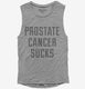 Prostate Cancer Sucks  Womens Muscle Tank
