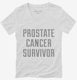 Prostate Cancer Survivor white Womens V-Neck Tee