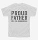 Proud Father Of A Few Dumbass Kids white Youth Tee