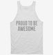 Proud To Be Awesome white Tank
