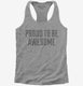 Proud To Be Awesome grey Womens Racerback Tank