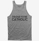 Proud To Be Catholic Religious grey Tank