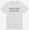 Punch Today In The Face Shirt F27f9d50-7302-41f5-a3ba-3a1da8f2663b 666x695.jpg?v=1700595617