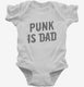 Punk Is Dad white Infant Bodysuit