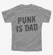 Punk Is Dad grey Youth Tee