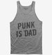 Punk Is Dad grey Tank
