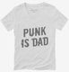 Punk Is Dad white Womens V-Neck Tee