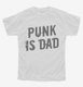 Punk Is Dad white Youth Tee