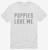 Puppies Love Me Shirt 06d9083e-a121-4cde-b7b4-58d180eaba83 666x695.jpg?v=1700595520